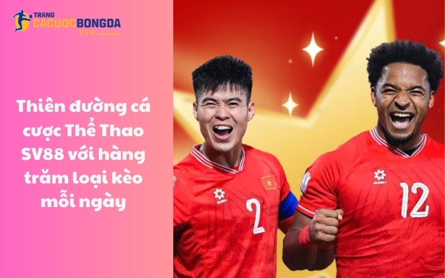 Thiên đường cá cược Thể Thao SV88 với hàng trăm loại kèo mỗi ngày Thiên đường cá cược Thể Thao SV88 với hàng trăm loại kèo mỗi ngày